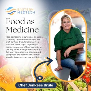 Food as Medicine blog post by Eastern MedTech featuring Chef JenRess Brule